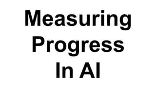 Measuring
Progress
In AI
 