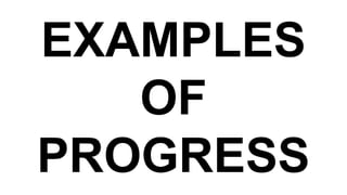 EXAMPLES
OF
PROGRESS
 