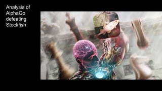 Analysis of
AlphaGo
defeating
Stockfish
 