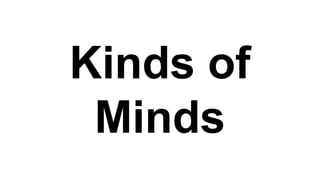 Kinds of
Minds
 