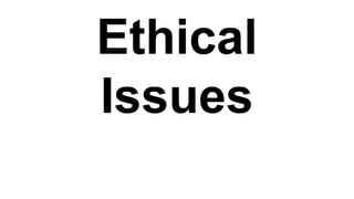 Ethical
Issues
 