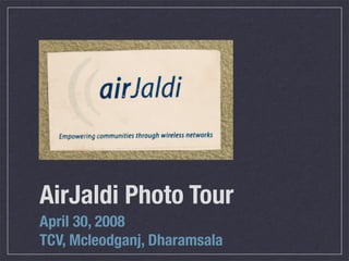 AirJaldi Photo Tour
April 30, 2008
TCV, Mcleodganj, Dharamsala

 