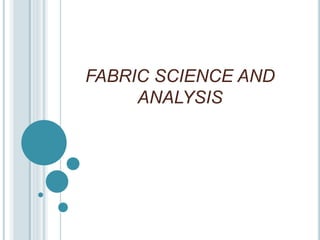 FABRIC SCIENCE AND
ANALYSIS
 