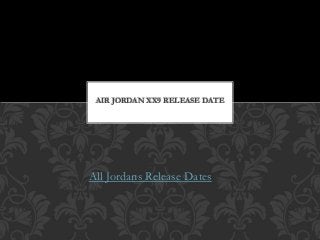 September
2014
All Jordans Release Dates
AIR JORDAN XX9 RELEASE DATE
 