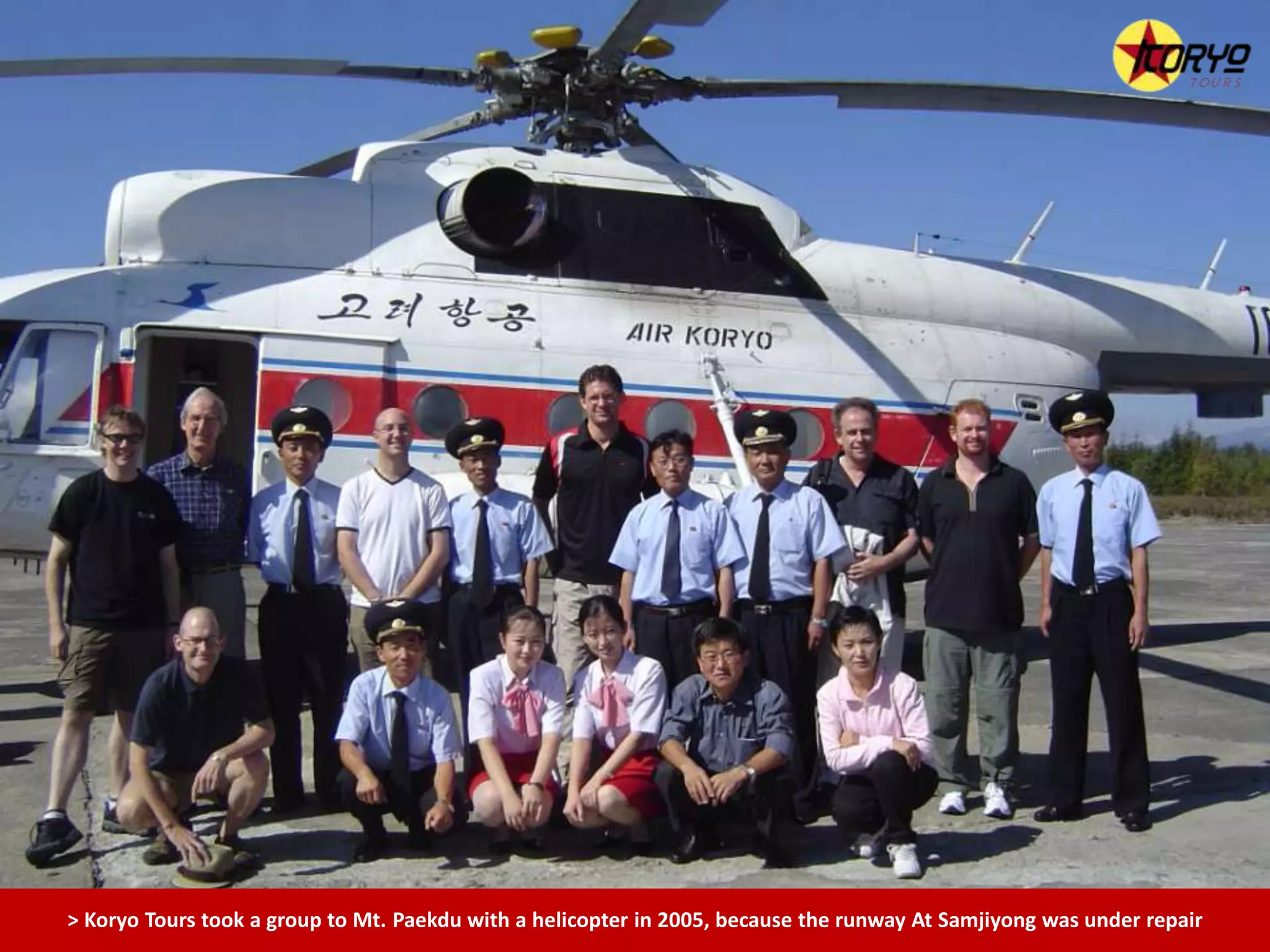 > Koryo Tours took a group to Mt. Paekdu with a helicopter in 2005, because the runway At Samjiyong was under repair