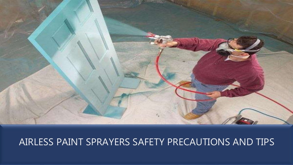 Airless paint sprayers safety precautions and tips