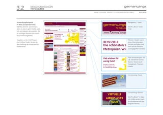 3.2                DESIGNGRUNDLAGEN
                   TYPOGRAFIE
                                      ONLINE STYLEGUIDE . VERSION 1.1 // © 2005 NEUE DIGITALE GMBH //       SEITE 10/55




Anwendungsbeispiele                                                                        Navigation, 1. Level
FF Bliss (Corporate Font)
Die Bliss kommt zum Einsatz,                                                               Schrift „Bliss 2“ bold,
wenn es darum geht Inhalte werb-                                                           13 pt
lich und plakativ darzustellen. Sie
ist wichtiger Baustein des visuel-
len Erscheinungsbildes.

Angaben zu den Schrifttypen                                                                Themen-Header (wenn
und Größen finden Sie bei der                                                              keine internationalen
Beschreibung der einzelnen Mo-                                                             Zeichen verfügbar sind,
dulelemente.                                                                               kann auf die Verdana
                                                                                           zurückgegriffen werden)




                                                                                           Flash-Anwendungen, wie
                                                                                           z.B. interaktive Karten,
                                                                                           Banner, Teaser (auch
                                                                                           Preisaktion), Themen-
                                                                                           Header




                                                                                           Germanwings-Teaser




                                                                                           Germanwings-Banner

                                                                                           Schrift „Bliss 2“ in Kapi-
                                                                                           tal, Größe variiert nach
                                                                                           Buschstabenanzahl des
                                                                                           längsten Wortes
 