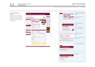 3.2                  DESIGNGRUNDLAGEN
                     TYPOGRAFIE
                                        ONLINE STYLEGUIDE . VERSION 1.1 // © 2005 NEUE DIGITALE GMBH //      SEITE 11/55




Anwendungsbeispiele                                                                          Headlines, Subheadlines,
Verdana                                                                                      Copytext
Ihr Einsatz ist so vielfältig, wie
die Inhalte, die Sie repräsentiert:                                                          Schrift: Verdana bold
E-Specials, Buchungsformulare,                                                               26/40/11 pt
Städtenamen in der Flashkarte,
Newsticker etc.

                                                                                             Partnerspalte (Ad-on-
                                                                                             Spalte)

                                                                                             Schrift: Verdana bold
                                                                                             12 pt / bold & regular
                                                                                             11 pt


                                                                                             Copytext, Listenele-
                                                                                             mente

                                                                                             Schrift: Verdana regular
                                                                                             & bold 11 pt




                                                                                             Content-Related-Spalte




                                                                                             Formulare
 