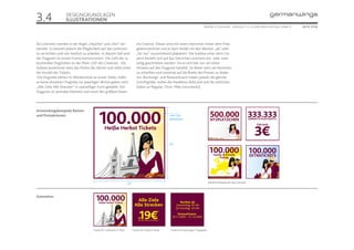 3.4                 DESIGNGRUNDLAGEN
                    ILLUSTRATIONEN
                                                                                                                                ONLINE STYLEGUIDE . VERSION 1.1 // © 2005 NEUE DIGITALE GMBH //   SEITE 17/55




Als Leitmotiv werden in der Regel „HeyDee“ und „Ken“ ver-                    im Creative. Dieser wird mit einen Sternchen hinter dem Preis
wendet. Es besteht jedoch die Möglichkeit auf das Leitmotiv                  gekennzeichnet und je nach Anlaß mit den Worten „ab“ oder
zu verzichten und rein textlich zu arbeiten. In diesem Fall wird             „für nur“ voranstehend plakatiert. Die Subline unter dem Cre-
der Flugpreis im ersten Frame kommuniziert. Die Zahl der zu                  ative bezieht sich auf das Sternchen und kann ein- oder zwei-
buchenden Flugtickets ist der Main-USP des Creatives. Die                    zeilig geschrieben werden. Da es sich hier nur um einen
Subline bezeichnet stets das Motto der Aktion und steht unter                Hinweis auf den Flugpreis handelt, ist dieser stets am kleinsten
der Anzahl der Tickets.                                                      zu schreiben und maximal auf die Breite des Preises zu skalie-
 Die Flugziele stehen im Werbemittel an erster Stelle, sollte                ren. Buchungs- und Reisezeitraum haben jeweils die gleiche
es keine einzelnen Flugziele zur jeweiligen Aktion geben wird                Schriftgröße, wobei die Headlines Bold und und die zeitlichen
„Alle Ziele Alle Strecken“ in zweizeiliger Form gewählt. Der                 Daten un Regular. (Text: Mike Gerschwitz)
Flugpreis ist zentrales Element und nutzt den größten Raum




Anwendungsbeispiele Banner
und Preisaktionen                                                                                    Linie: 3 px
                                                                                                     (#76003D)




                                                                                                     237




                                                                    237                                                               Weitere Beispiele für das Leitmotiv



Animation




                                      Frame 01: Leitmotiv & Preis         Frame 02: Ziele & Preise   Frame 03: Buchungs-, Flugdaten
 