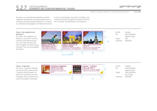 5.2.7              LAYOUTELEMENTE
                   ELEMENTE DES CONTENTBEREICHS, TEASER
                                                                                                              ONLINE STYLEGUIDE . VERSION 1.1 // © 2005 NEUE DIGITALE GMBH //     SEITE 35/55



Die Teaser im Contentbereich bewerben spezielle       zu den entsprechenden Unterseiten. Die Bilder unter-
Angebote, Preisaktionen und Gewinnspiele von Ger-     streichen visuell die Aussage der textlichen Informa-
manwings und den Kooperationspartnern. Sie dienen     tion. Sie sollen emotionalisieren und inspirieren.
als alternative Subnavigation und führen den Nutzer



                                                                                                                                      5
Teaser „Top Angebote und                                                                                                                              Schrift:        Verdana
Aktionen“                                                                                                                                             Stil:           bold (Headline)
Die Teaser „Top Angebote und                                                                                                         120
                                                                                                                                                                      regular (Copy)
Aktionen“ sind auf der Home im                                                                                                                        Größe:          11pt
mittleren Contentbereich plat-                                                                                                             188        Textfarbe:      #76003D
ziert. Die Teaser bestehen aus
einer Fotografie mit Störer, einem
verlinkten Text, und einem gelben
Teaserpfeil.

                                                                                   592        6                 188
                                                                                                   6
                                                                 Linie: 2 px (#76003D)




Teaser „E-Specials“                                                                                                                                   Schrift:        Verdana
Die Teaser „E-Specials“ befinden                                                                                                                      Stil:           bold (Headline)
                                                                                                                                    94
sich auf der Home sowie auf der                                                                                                                                       regular (Copy)
E-Specials Übersichtsseite. Sie                                                                                                                       Größe:          14pt (Headline)
setzen sich zusammen aus einer                                                                                                                                        11pt (Copy)
Fotografie, einem verlinkten Text                                                   6         12                              28                      Textfarbe:      #76003D
sowie einem gelben Teaserpfeil.                                                   592                           197
 