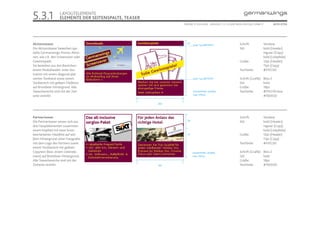 5.3.1              LAYOUTELEMENTE
                   ELEMENTE DER SEITENSPALTE, TEASER
                                                                 ONLINE STYLEGUIDE . VERSION 1.1 // © 2005 NEUE DIGITALE GMBH //          SEITE 37/55




Aktionsteaser                                                      22                                        Schrift:              Verdana
                                                                        Linie: 1 px (#FFFFFF)
Die Aktionsteaser bewerben spe-                                                                              Stil:                 bold (Header)
zielle Germanwings-Promo-Aktio-                                                                                                    regular (Copy)
nen, wie z.B. den Screensaver oder                                                                                                 bold (Linkpfeile)
Gewinnspiele.                                                                                                Größe:                12pt (Header)
Sie bestehen aus drei Bereichen:                                                                                                   11pt (Copy)
einem Modulheader, einer Ilus-                                                                               Textfarbe:            #FFEC00
tration mit einem diagonal plat-
zierten Textband sowie einem                                            Linie: 1 px (#FFFFFF)                Schrift (Grafik):     Bliss 2
Textbereich mit gelbem Fließtext                                                                             Stil:                 bold
auf Brombeer-Hintergrund. Alle                                                                               Größe:                18pt
Teaserbereiche sind mit der Ziel-                                       Gesamthöhe variabel,                 Textfarbe:            #FFEC00 bzw.
seite verlinkt.                                                         max. 250 px                                                #76003D
                                                  7          7
                                                       202




Partnerteaser                                                                                                Schrift:              Verdana
Die Partnerteaser setzen sich aus                                  59                                        Stil:                 bold (Header)
drei Hauptelementen zusammen:                                                                                                      regular (Copy)
einem Kopfteil mit einer brom-                                                                                                     bold (Linkpfeile)
beerfarbenen Headline auf wei-                                     57                                        Größe:                12pt (Header)
ßem Hintergrund, einer Fotografie                                                                                                  11pt (Copy)
mit dem Logo des Partners sowie                                                                              Textfarbe:            #FFEC00
einem Textbereich mit gelbem
Copytext (bzw. einem Listenele-                                         Gesamthöhe variabel,                 Schrift (Grafik):     Bliss 2
ment) auf Brombeer-Hintergrund.                                         max. 250 px                          Stil:                 bold
Alle Teaserbereiche sind mit der                                                                             Größe:                18pt
                                                  7          7
Zielseite verlinkt.                                    202                                                   Textfarbe:            #76003D
 