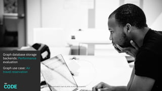 Graph database storage
backends: Performance
evaluation
Graph use case: Air
travel reservation
10DataWorks Summit Berlin / April 18, 2018 / © 2018 IBM Corporation
 