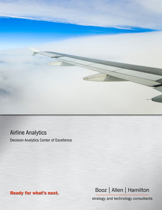 Ready for what’s next.
Airline Analytics
Decision Analytics Center of Excellence
 