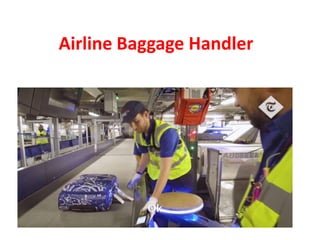 Airline Baggage Handler
 