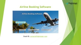 Airline Booking Software
Email ID: contact@flightslogic.com
 
