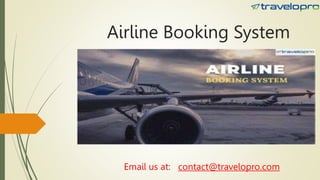 Airline Booking System
Email us at: contact@travelopro.com
 