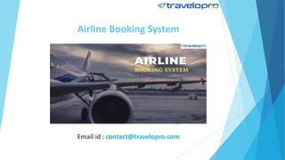 Airline Booking System
Email id : contact@travelopro.com
 