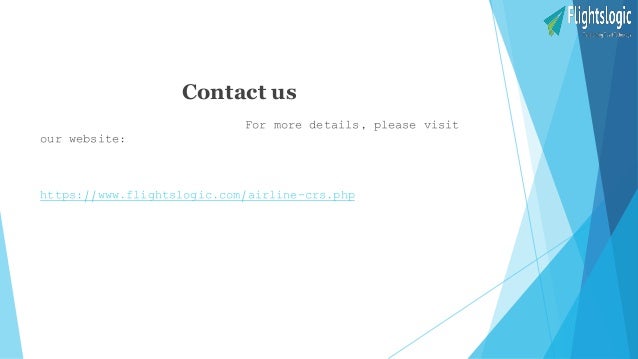 Contact us
For more details, please visit
our website:
https://www.flightslogic.com/airline-crs.php
 