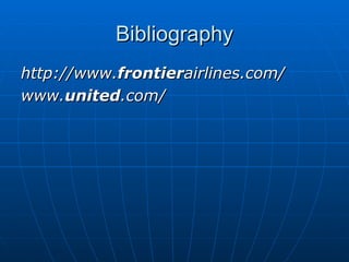 Bibliography http://www. frontier airlines.com/   www. united .com/   