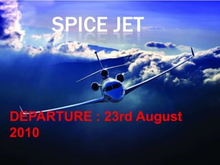 SPICE JET DEPARTURE : 23rd August  2010 