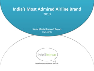 India’s Most Admired Airline Brand
                   2010


         Social Media Research Report
                  Highlights




                  March 2010
 