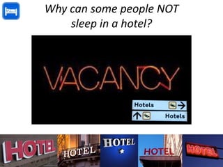 Why can some people NOT
    sleep in a hotel?
 