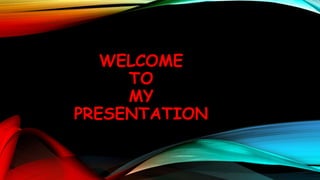 WELCOME
TO
MY
PRESENTATION

 