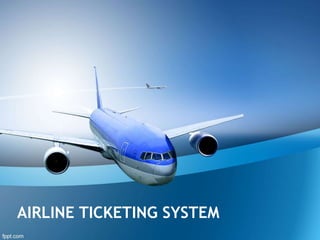AIRLINE TICKETING SYSTEM
 