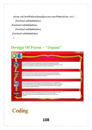 108
private void formWindowOpened(java.awt.event.WindowEvent evt) {
jTextArea1.setEditable(false);
jTextArea2.setEditable(false);
jTextArea3.setEditable(false);
jTextArea5.setEditable(false);
}
 