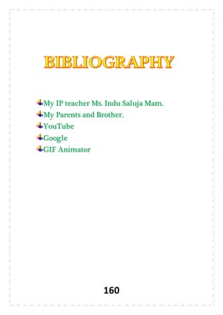 160
My IP teacher Ms. Indu Saluja Mam.
My Parents and Brother.
YouTube
Google
GIF Animator
 