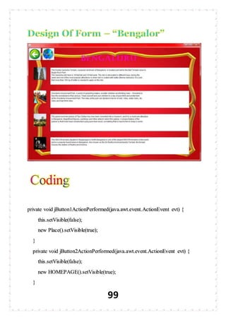 99
private void jButton1ActionPerformed(java.awt.event.ActionEvent evt) {
this.setVisible(false);
new Place().setVisible(true);
}
private void jButton2ActionPerformed(java.awt.event.ActionEvent evt) {
this.setVisible(false);
new HOMEPAGE().setVisible(true);
}
 