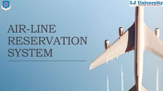 AIR-LINE
RESERVATION
SYSTEM
 