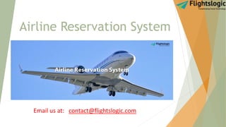 Airline Reservation System
Email us at: contact@flightslogic.com
 