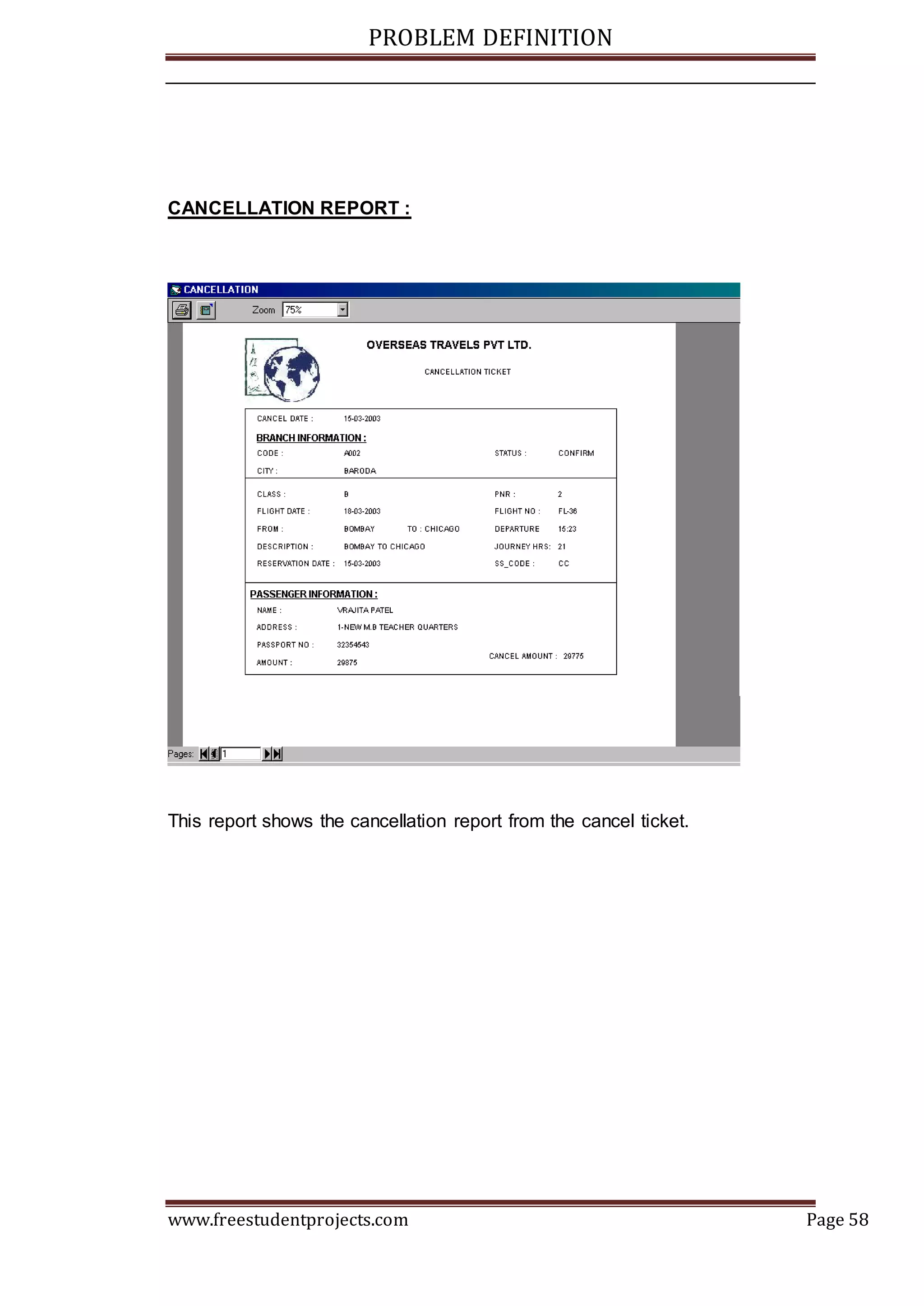 PROBLEM DEFINITION
www.freestudentprojects.com Page 58
CANCELLATION REPORT :
This report shows the cancellation report from the cancel ticket.
 