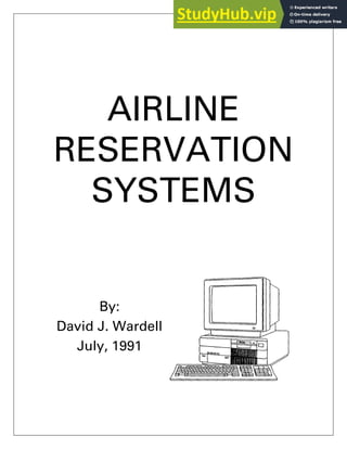 AIRLINE
RESERVATION
SYSTEMS
By:
David J. Wardell
July, 1991
 