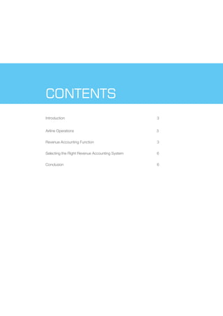 CONTENTS
Introduction

3

Airline Operations

3

Revenue Accounting Function

3

Selecting the Right Revenue Accounting System

6

Conclusion

6

 