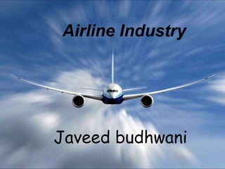 Airline Industry




Javeed budhwani
 
