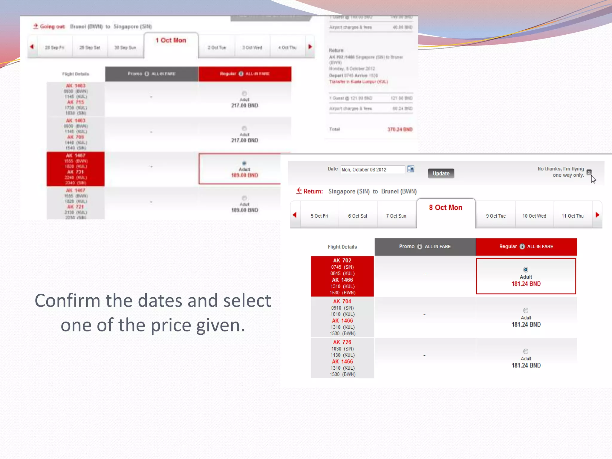 Confirm the dates and select
  one of the price given.
 