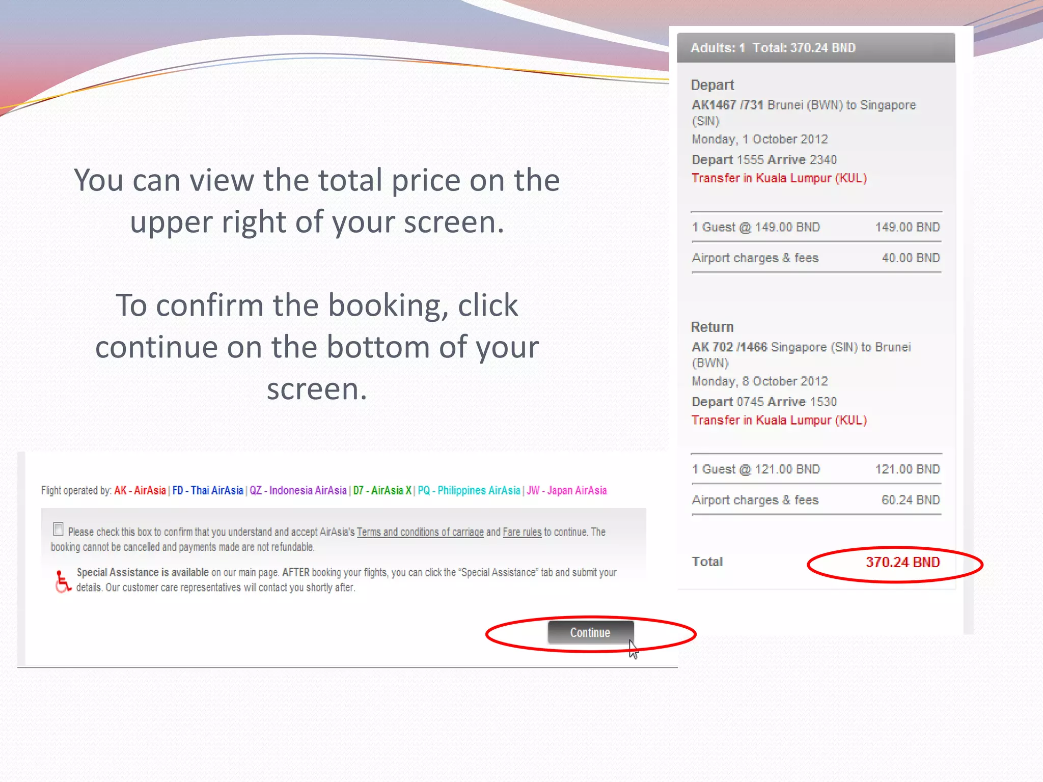You can view the total price on the
    upper right of your screen.

  To confirm the booking, click
 continue on the bottom of your
            screen.
 