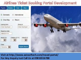 Visit at http://www.axissoftech.com/travel-portal/
For Any Inquiry Just Call Us at 09810316788
 