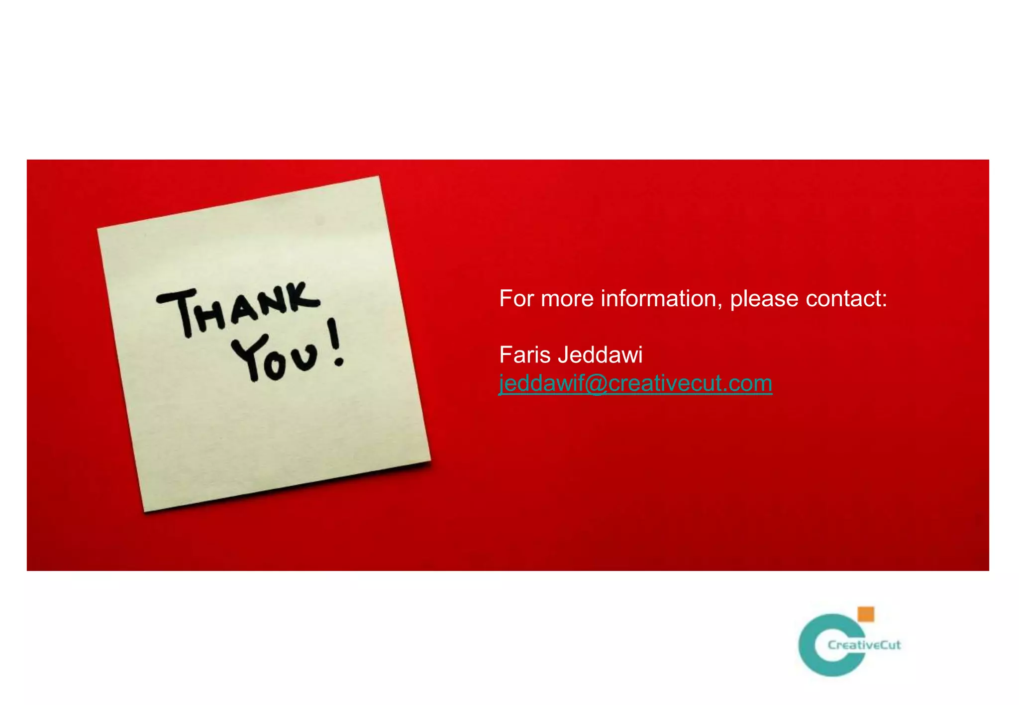 For more information, please contact:

Faris Jeddawi
jeddawif@creativecut.com
 