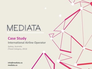 Case Study
International Airline Operator
info@mediata.co
mediata.co
Sydney, Australia
(Travel Category, 2013)
 