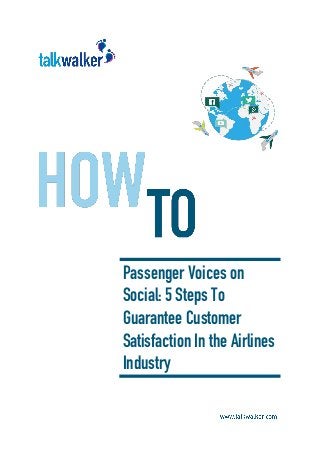 Passenger Voices on
Social: 5 Steps To
Guarantee Customer
Satisfaction In the Airlines
Industry
 