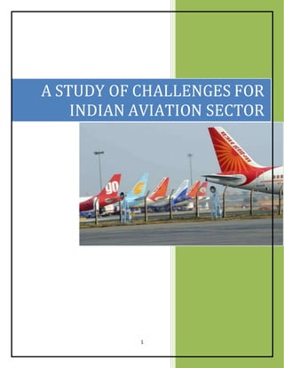 1
A STUDY OF CHALLENGES FOR
INDIAN AVIATION SECTOR
 
