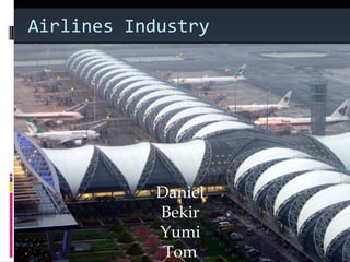 Airlines Industry Daniel Bekir Yumi Tom 
