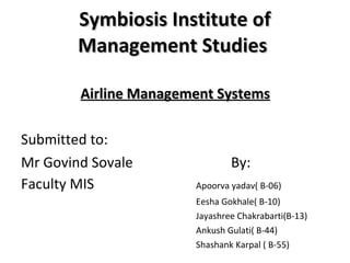 Symbiosis Institute of Management Studies  ,[object Object],[object Object],[object Object],[object Object],[object Object],[object Object],[object Object],[object Object]