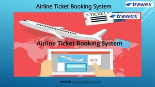 Airline Ticket Booking System
Email id : contact@trawex.com
 
