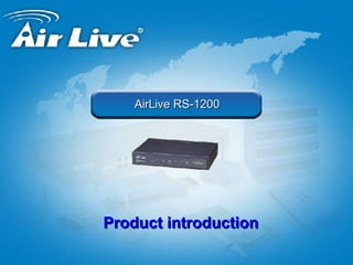 AirLive RS-1200 Product introduction 