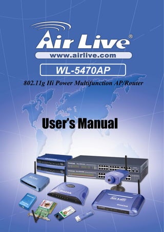 1 WL5470AP User’s Manual
User’s Manual
802.11g Hi Power Multifunction AP/Router
WL-5470AP
 