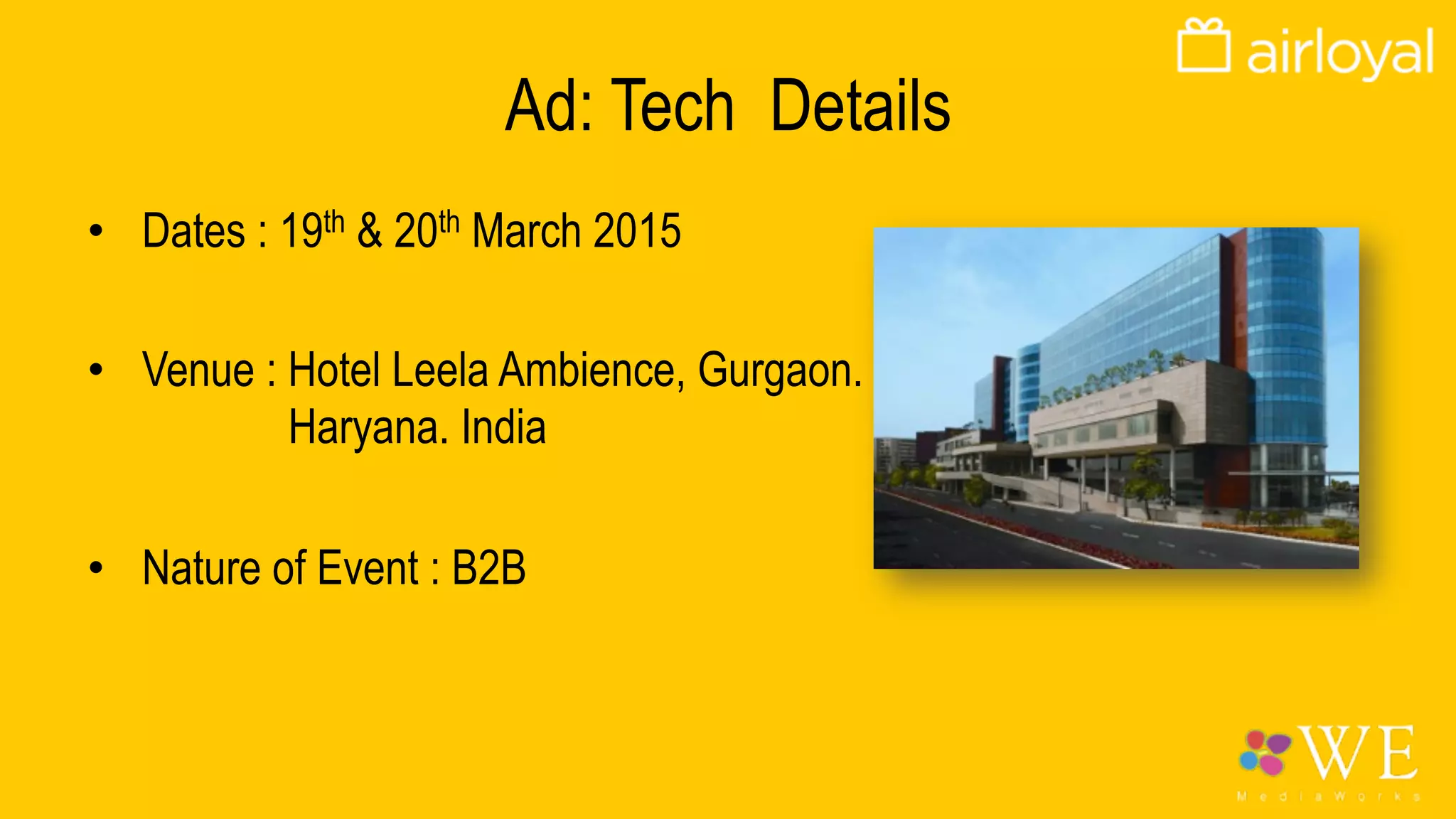 Airloyal- Ad:Tech Event
Leela Ambience, Gurgaon. Haryana. India
(19th – 20th March 2015)
A Concept Presentation
 